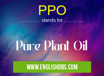 PPO means Pure Plant Oil PPO