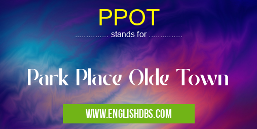 PPOT means Park Place Olde Town PPOT