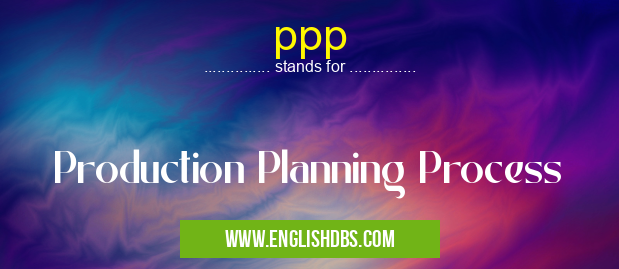 ppp means Production Planning Process ppp