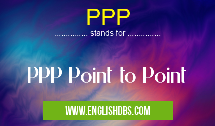 PPP means PPP Point to Point PPP