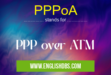 PPPoA means PPP over ATM PPPoA