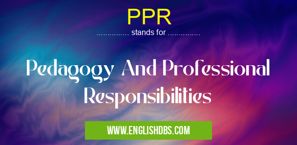PPR means Pedagogy And Professional Responsibilities PPR