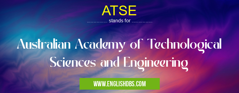 ATSE means Australian Academy of Technological Sciences and Engineering ATSE