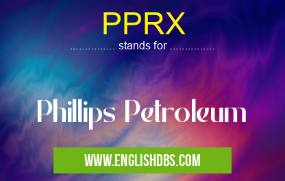PPRX means Phillips Petroleum PPRX