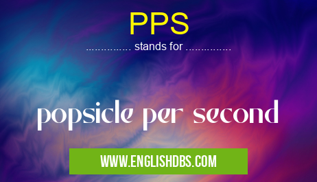 PPS means popsicle per second PPS