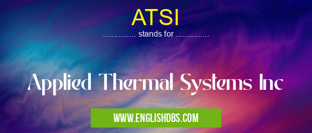 ATSI means Applied Thermal Systems Inc ATSI