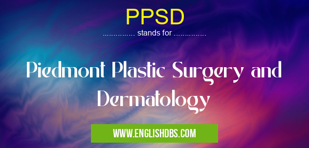 PPSD means Piedmont Plastic Surgery and Dermatology PPSD