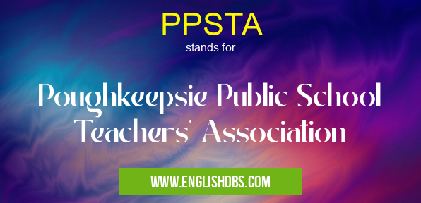 PPSTA means Poughkeepsie Public School Teachers' Association PPSTA