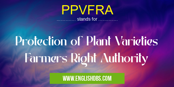 PPVFRA means Protection of Plant Varieties Farmers Right Authority PPVFRA