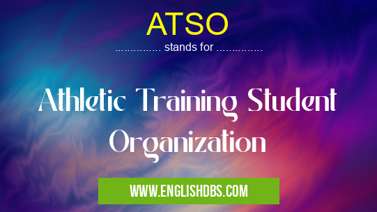 ATSO means Athletic Training Student Organization ATSO