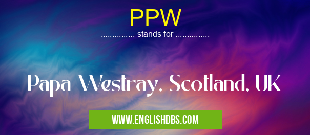 PPW means Papa Westray, Scotland, UK PPW