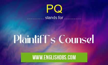 PQ means Plaintiff's Counsel PQ