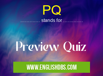 PQ means Preview Quiz PQ