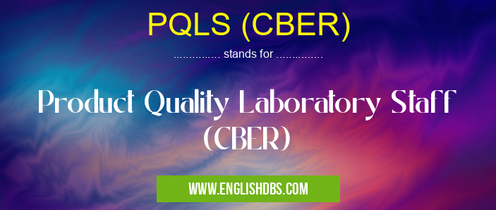 PQLS (CBER) means Product Quality Laboratory Staff (CBER) PQLS (CBER)