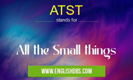 ATST means All the Small things ATST