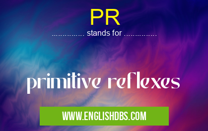 PR means primitive reflexes PR