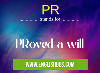 PR means PRoved a will PR