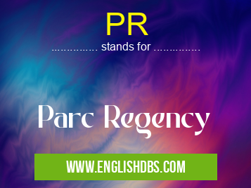 PR means Parc Regency PR