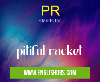 PR means pitiful racket PR