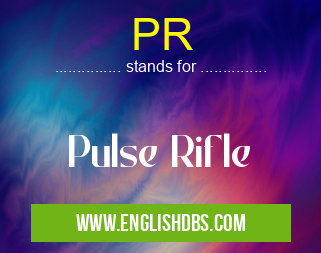 PR means Pulse Rifle PR