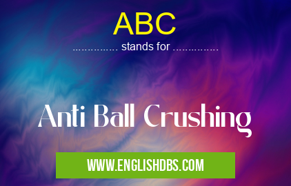 ABC means Anti Ball Crushing ABC