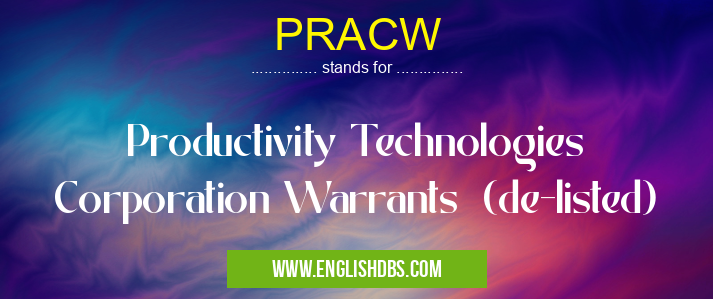 PRACW means Productivity Technologies Corporation Warrants (de-listed) PRACW