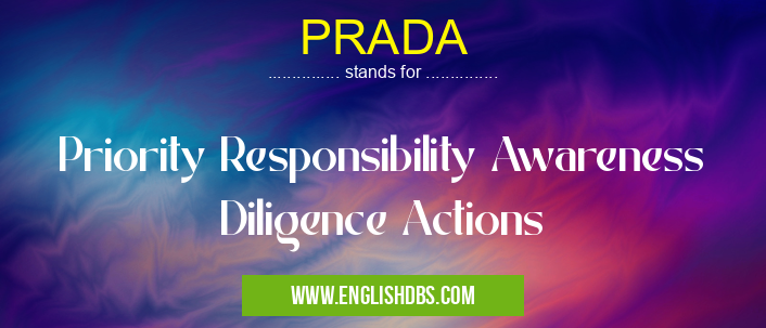 PRADA means Priority Responsibility Awareness Diligence Actions PRADA