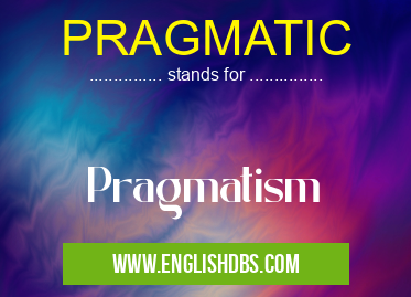 PRAGMATIC means Pragmatism PRAGMATIC