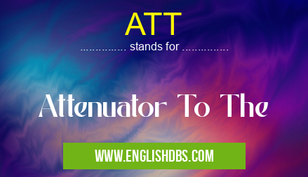 ATT means Attenuator To The ATT