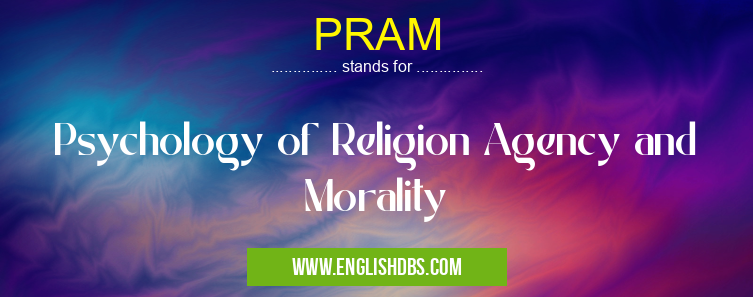 PRAM means Psychology of Religion Agency and Morality PRAM