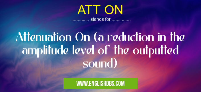 ATT ON means Attenuation On (a reduction in the amplitude level of the outputted sound) ATT ON