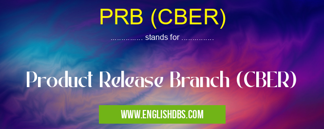 PRB (CBER) means Product Release Branch (CBER) PRB (CBER)