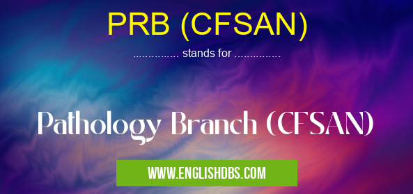 PRB (CFSAN) means Pathology Branch (CFSAN) PRB (CFSAN)