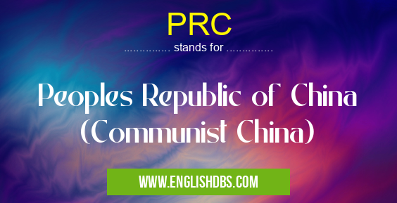 PRC means Peoples Republic of China (Communist China) PRC