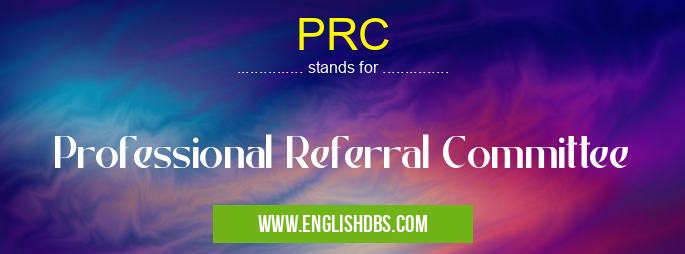 PRC means Professional Referral Committee PRC