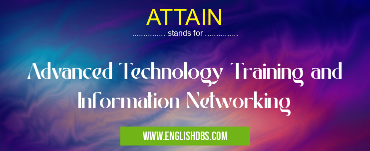 ATTAIN means Advanced Technology Training and Information Networking ATTAIN