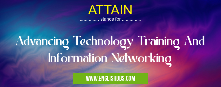 ATTAIN means Advancing Technology Training And Information Networking ATTAIN