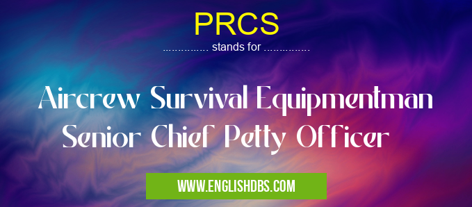 PRCS means Aircrew Survival Equipmentman Senior Chief Petty Officer PRCS
