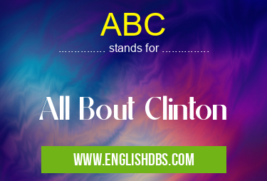 ABC means All Bout Clinton ABC
