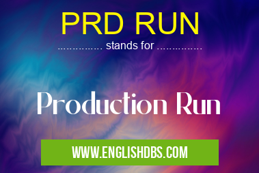 PRD RUN means Production Run PRD RUN