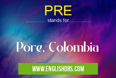 PRE means Pore, Colombia PRE