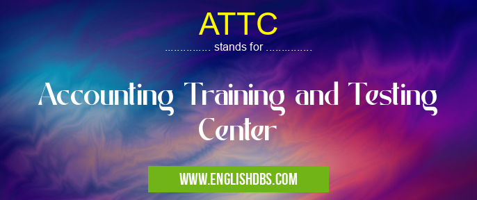 ATTC means Accounting Training and Testing Center ATTC