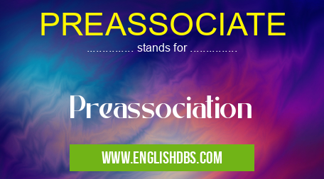 PREASSOCIATE means Preassociation PREASSOCIATE
