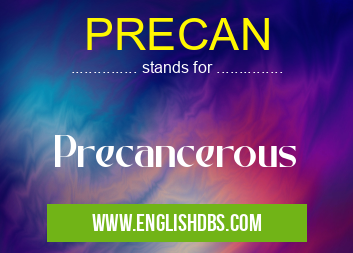 PRECAN means Precancerous PRECAN