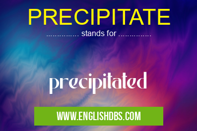 PRECIPITATE means precipitated PRECIPITATE