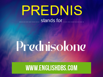 PREDNIS means Prednisolone PREDNIS