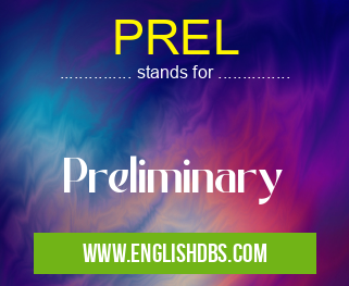 PREL means Preliminary PREL