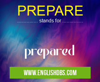 PREPARE means prepared PREPARE