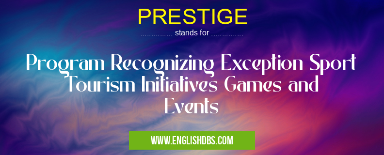 PRESTIGE means Program Recognizing Exception Sport Tourism Initiatives Games and Events PRESTIGE