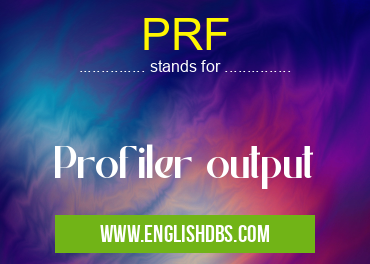 PRF means Profiler output PRF